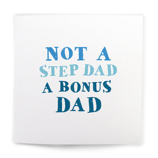 Not a step dad a bonus dad - Fathers day card - michton uk