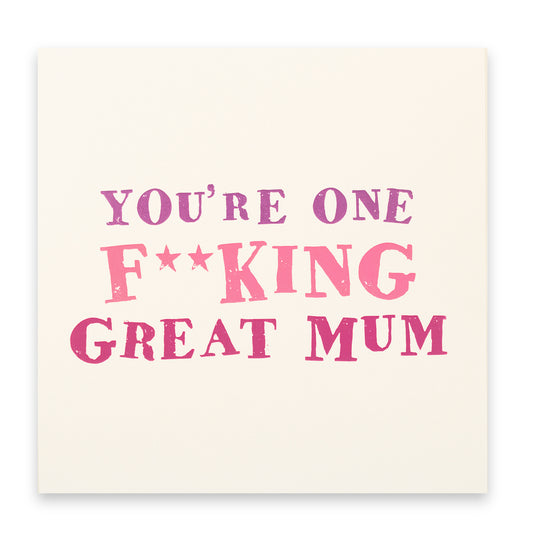 You're one F-ing Great Mum Card