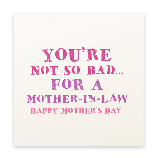 You're Not So Bad For A Mother In-Law Card