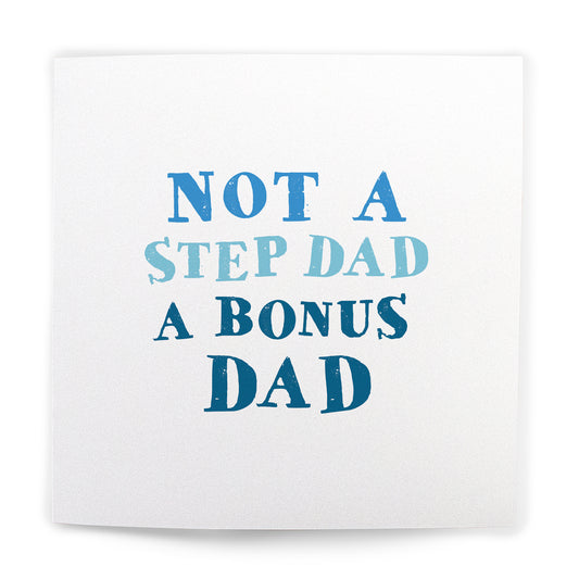 Not a step dad a bonus dad - Fathers day card - michton uk 
